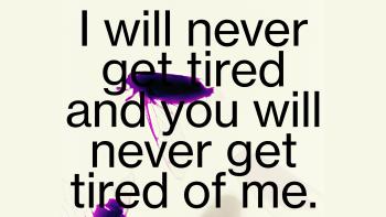 I will never get tired and you will never get tired of me by James Lam Scheuren